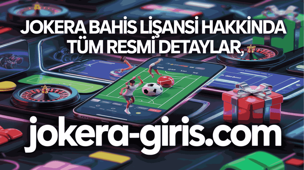 jokera bahis lisansi hakkinda tum resmi detaylar