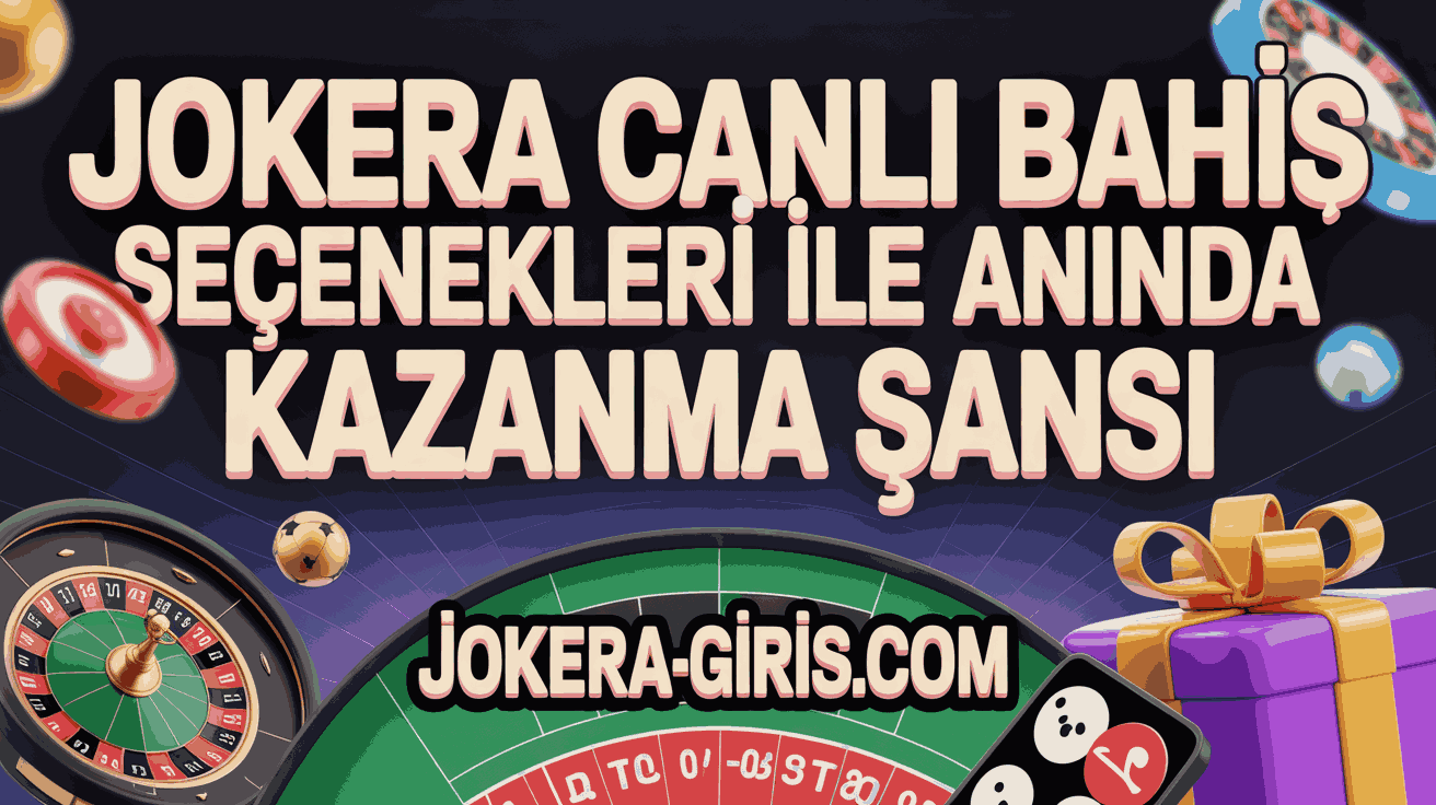 Jokera Canlı Bahis Seçenekleri ile Anında Kazanma Şansı