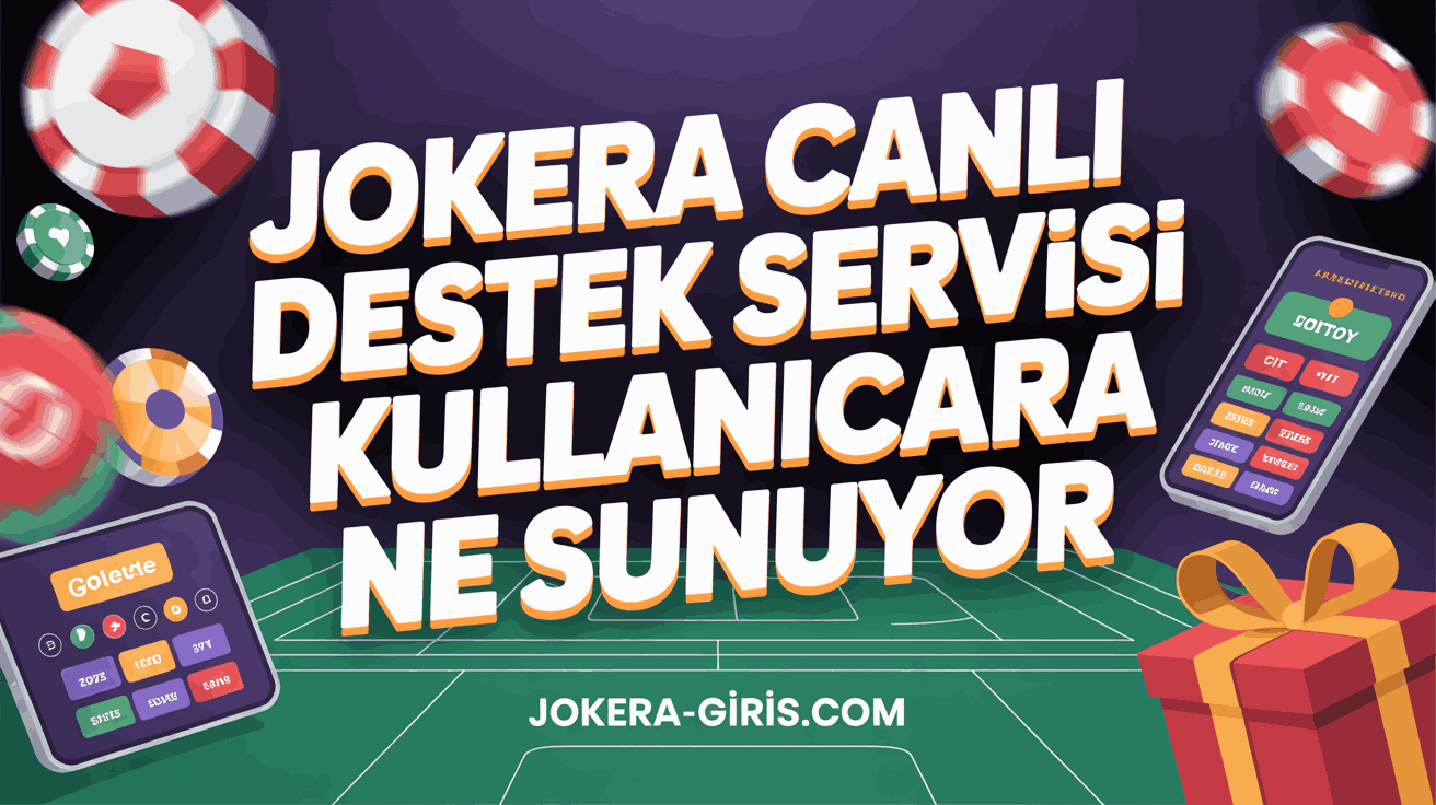 Jokera Canlı Destek Servisi Kullanıcılara Ne Sunuyor