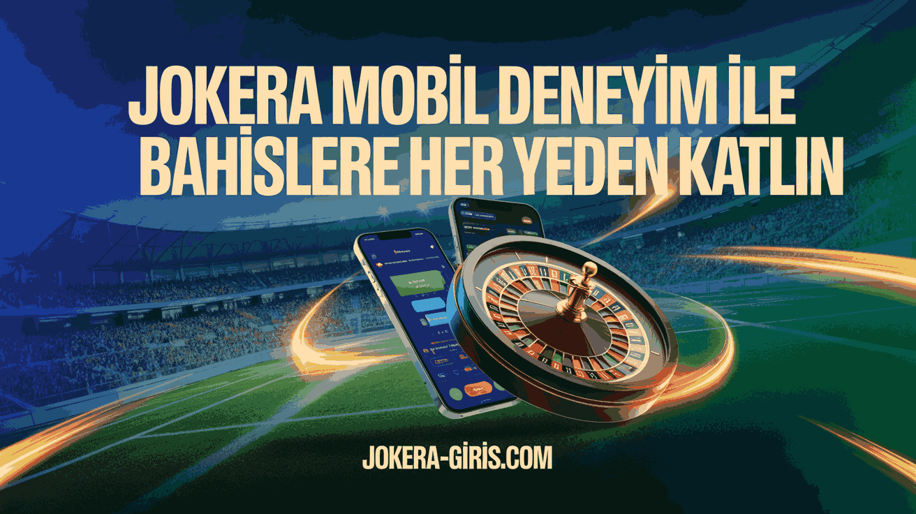 Jokera Mobil Deneyim ile Bahislere Her Yerden Katılın