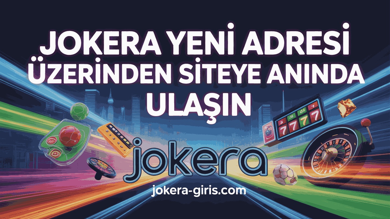 Jokera Yeni Adresi Üzerinden Siteye Anında Ulaşın