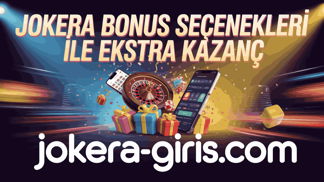 Jokera Bonus Seçenekleri ile Ekstra Kazanç