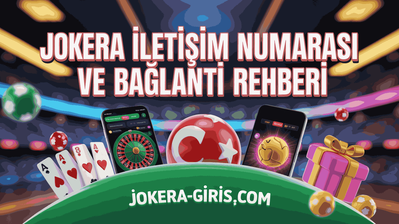 Jokera İletişim Numarası ve Bağlantı Rehberi