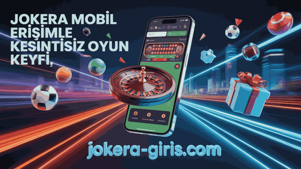 jokera mobil erisimle kesintisiz oyun keyfi