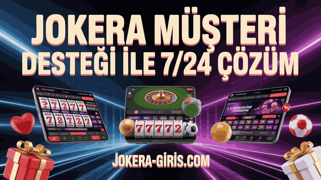 Jokera Müşteri Desteği ile 7/24 Çözüm