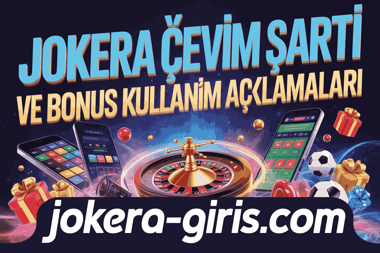 Jokera Çevrim Şartı ve Bonus Kullanım Açıklamaları