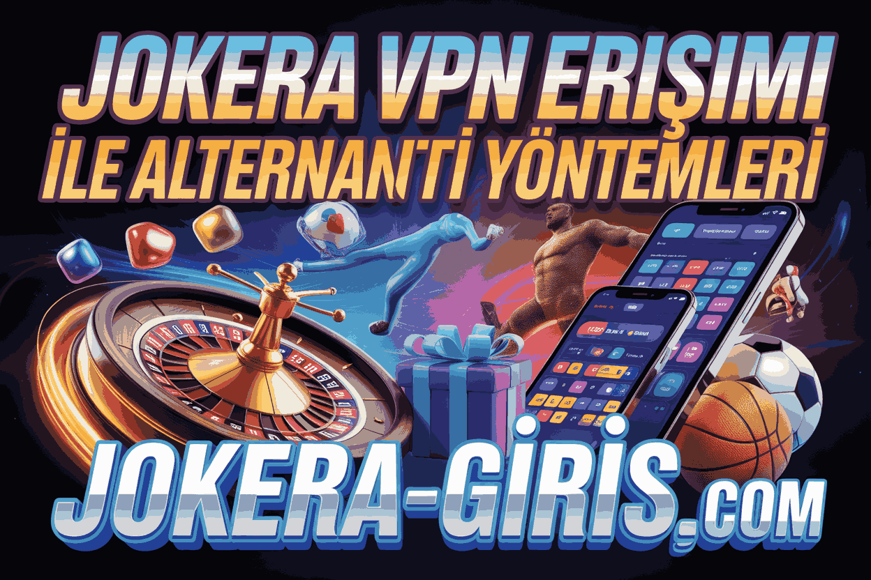Jokera VPN Erişimi ile Alternatif Bağlantı Yöntemleri