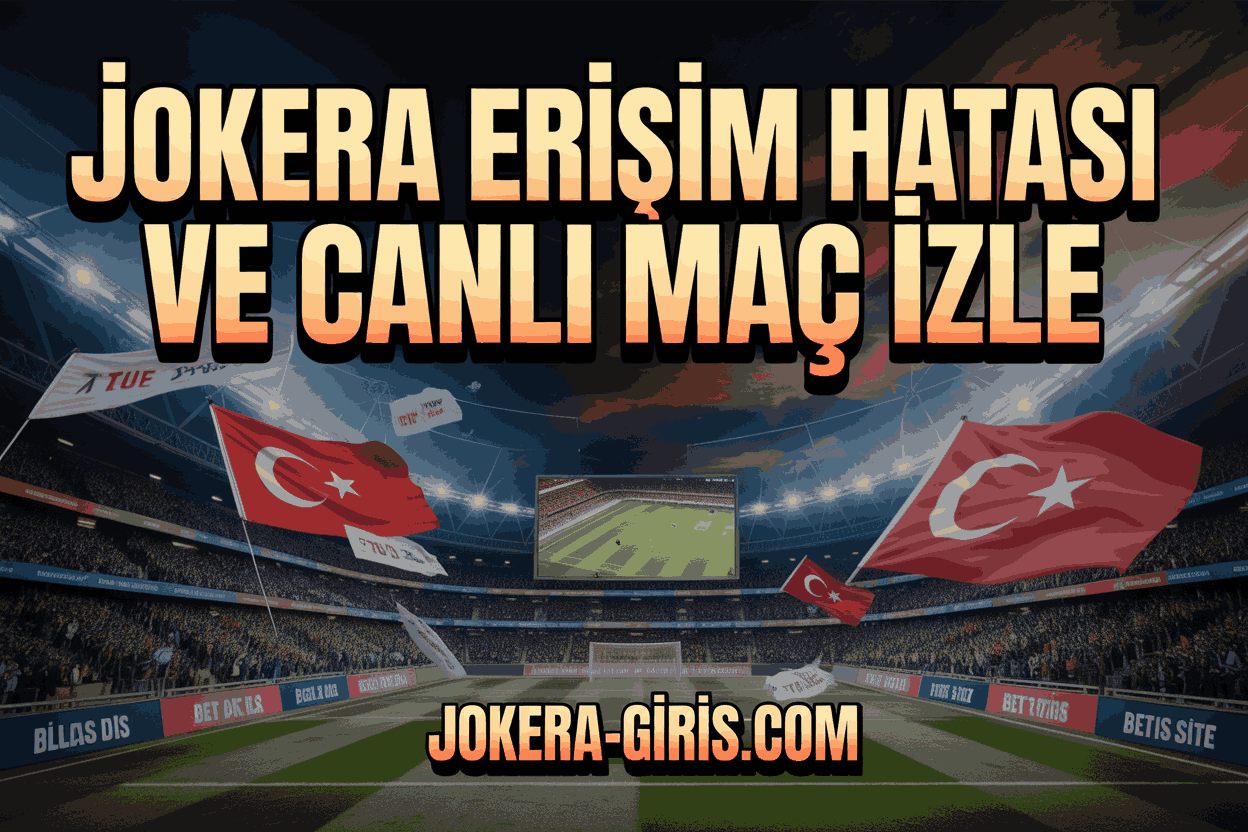 Jokera Erişim Hatası Ve Canlı Maç İzle